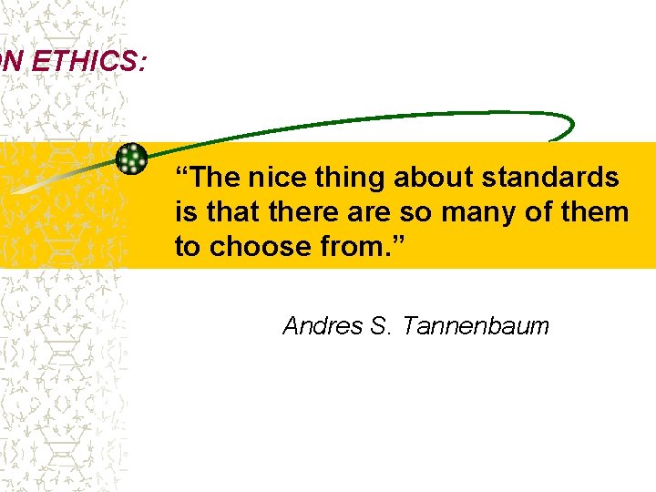ON ETHICS: “The nice thing about standards is that there are so many of