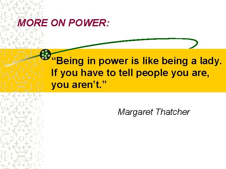 MORE ON POWER: “Being in power is like being a lady. If you have