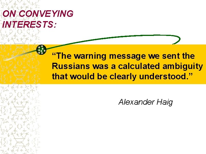 ON CONVEYING INTERESTS: “The warning message we sent the Russians was a calculated ambiguity