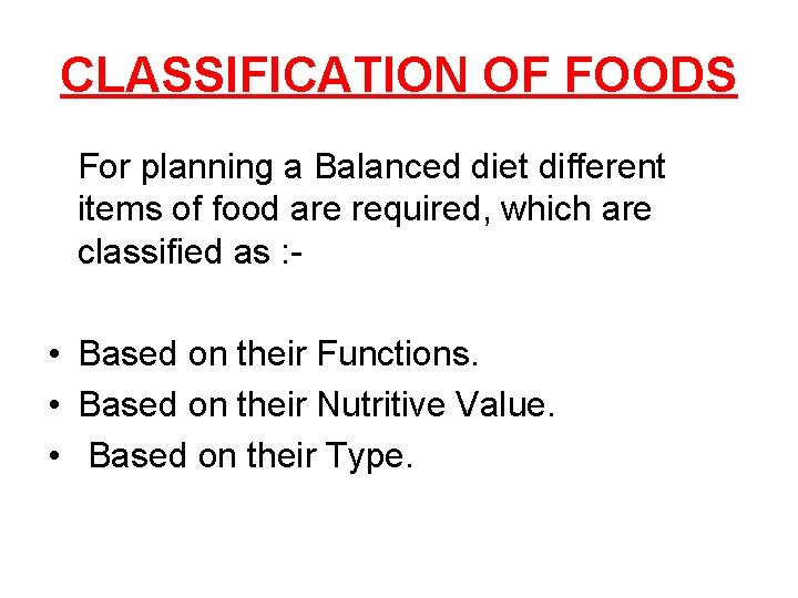 CLASSIFICATION OF FOODS For planning a Balanced diet different items of food are required,