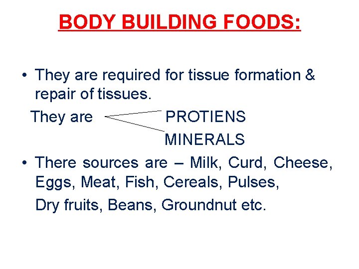 BODY BUILDING FOODS: • They are required for tissue formation & repair of tissues.