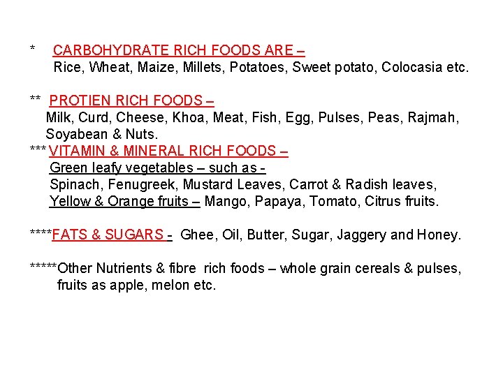 * CARBOHYDRATE RICH FOODS ARE – Rice, Wheat, Maize, Millets, Potatoes, Sweet potato, Colocasia