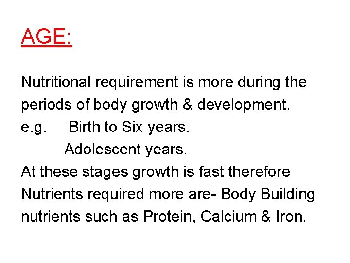 AGE: Nutritional requirement is more during the periods of body growth & development. e.