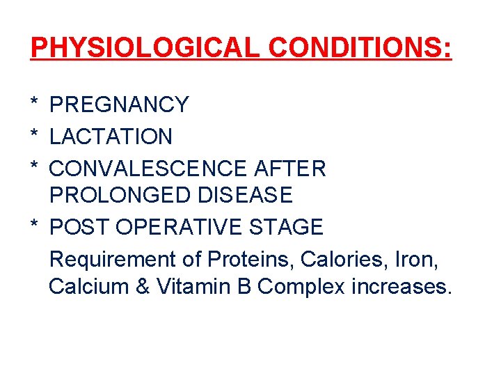 PHYSIOLOGICAL CONDITIONS: * PREGNANCY * LACTATION * CONVALESCENCE AFTER PROLONGED DISEASE * POST OPERATIVE