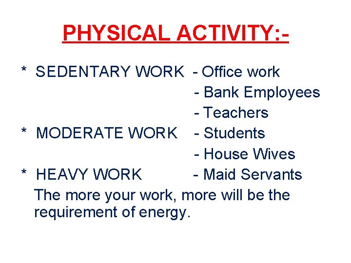 PHYSICAL ACTIVITY: * SEDENTARY WORK - Office work - Bank Employees - Teachers *