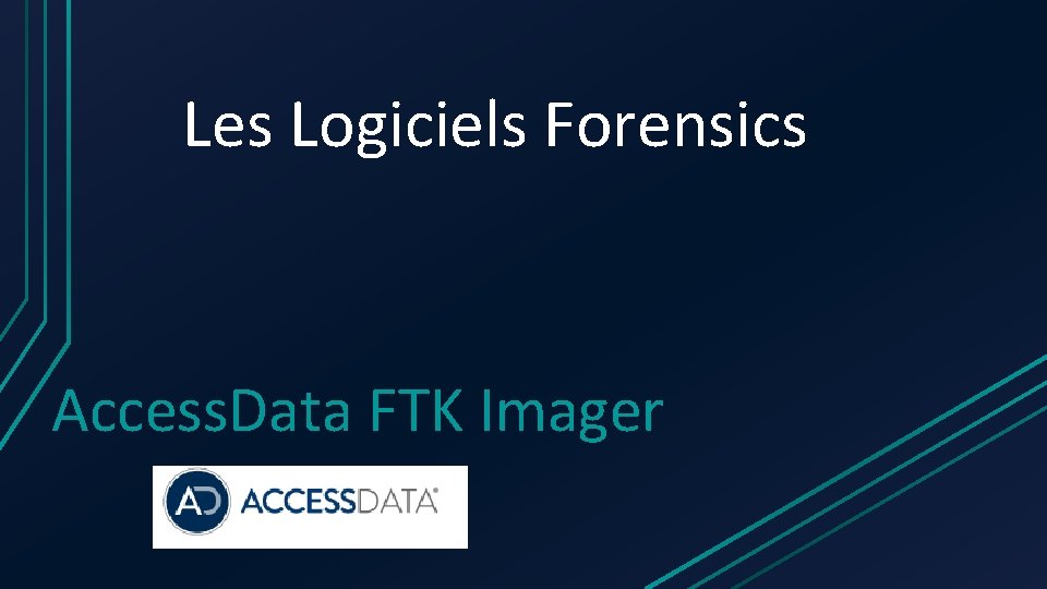 Les Logiciels Forensics Access. Data FTK Imager 