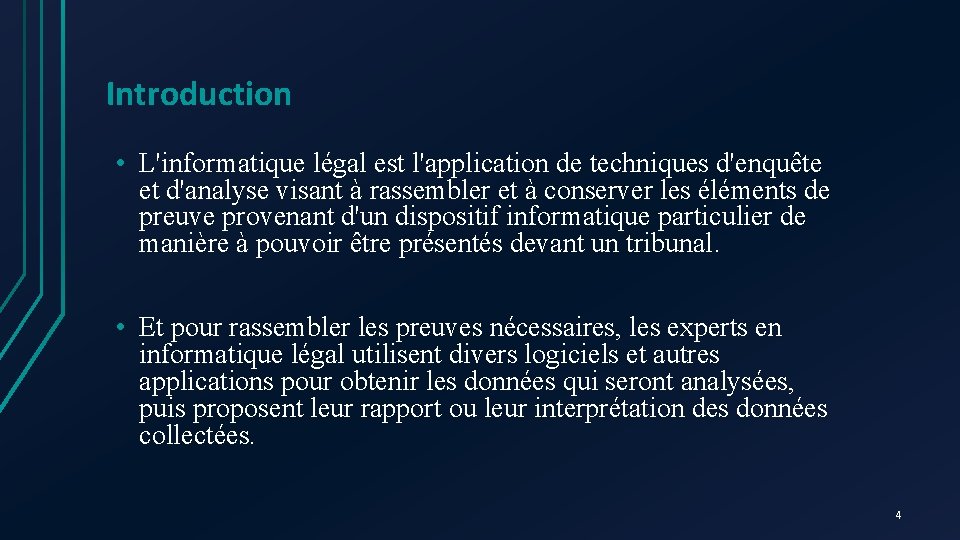 Introduction • L'informatique légal est l'application de techniques d'enquête et d'analyse visant à rassembler