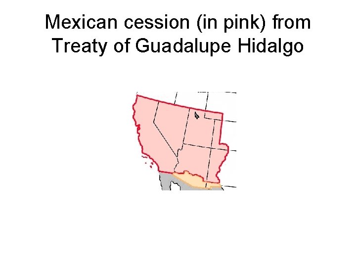Mexican cession (in pink) from Treaty of Guadalupe Hidalgo 