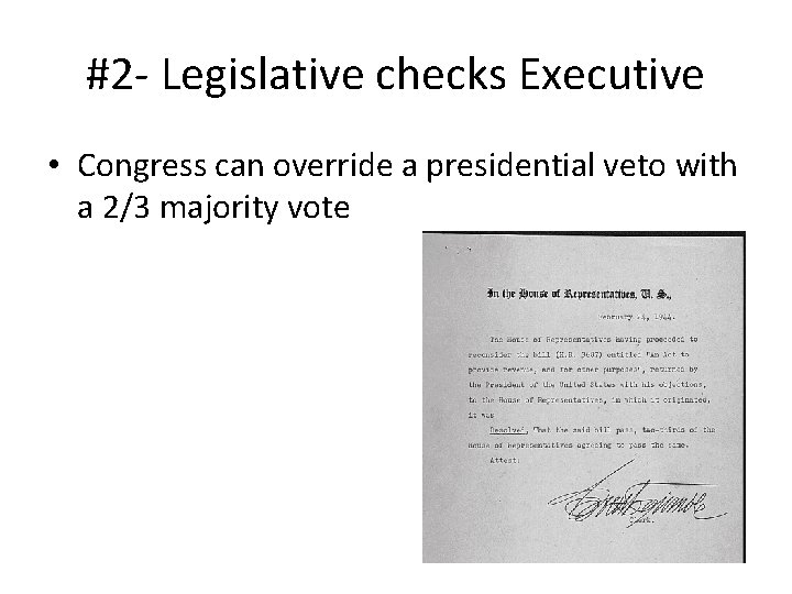 #2 - Legislative checks Executive • Congress can override a presidential veto with a