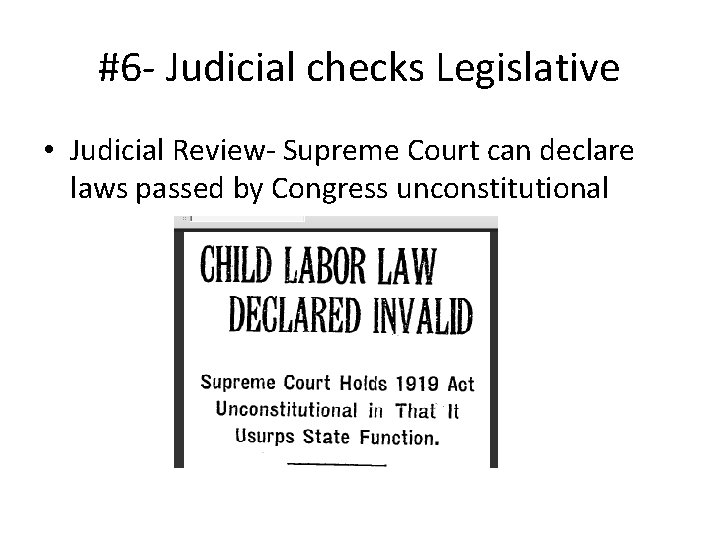 #6 - Judicial checks Legislative • Judicial Review- Supreme Court can declare laws passed