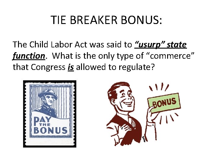 TIE BREAKER BONUS: The Child Labor Act was said to “usurp” state function. What