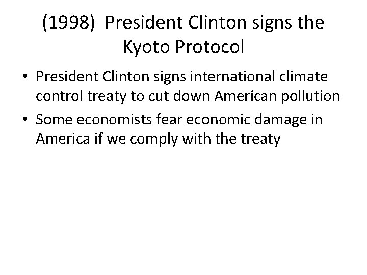 (1998) President Clinton signs the Kyoto Protocol • President Clinton signs international climate control