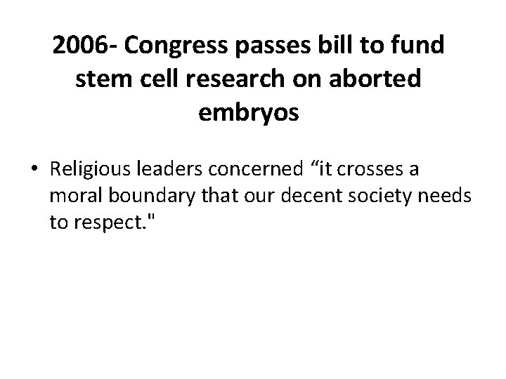 2006 - Congress passes bill to fund stem cell research on aborted embryos •