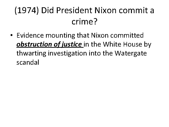 (1974) Did President Nixon commit a crime? • Evidence mounting that Nixon committed obstruction