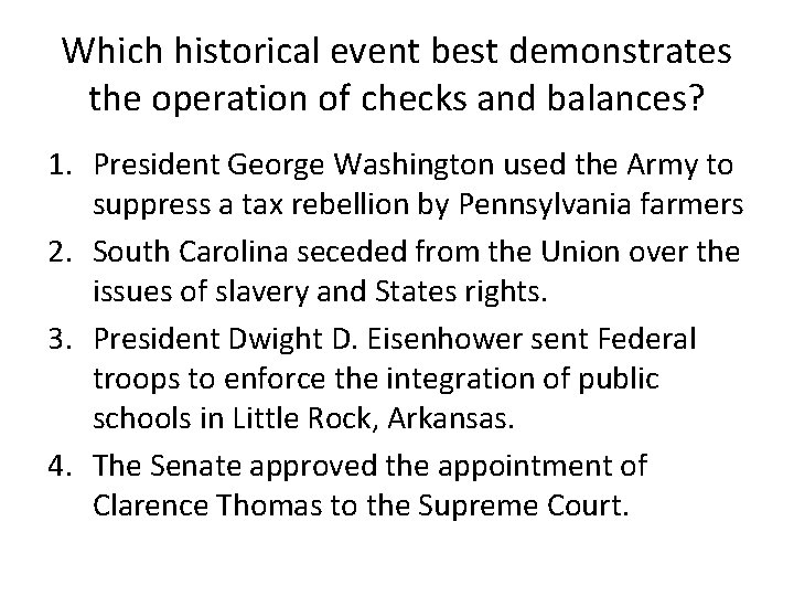 Which historical event best demonstrates the operation of checks and balances? 1. President George