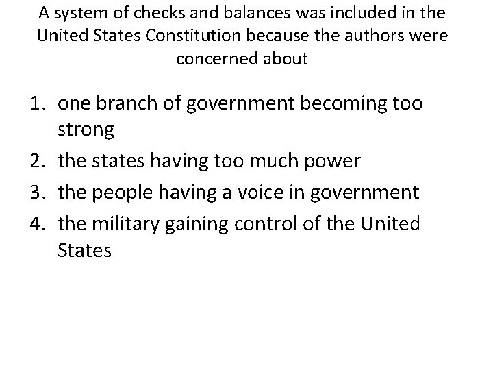 A system of checks and balances was included in the United States Constitution because