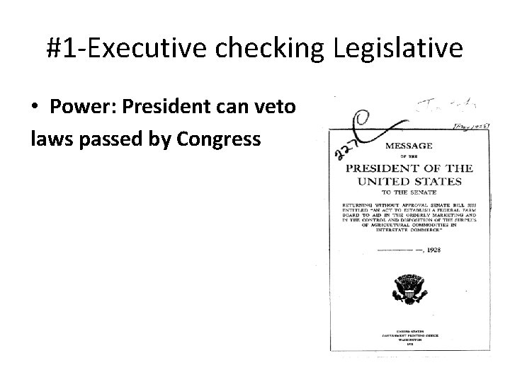 #1 -Executive checking Legislative • Power: President can veto laws passed by Congress 