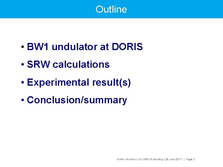 Outline • BW 1 undulator at DORIS • SRW calculations • Experimental result(s) •