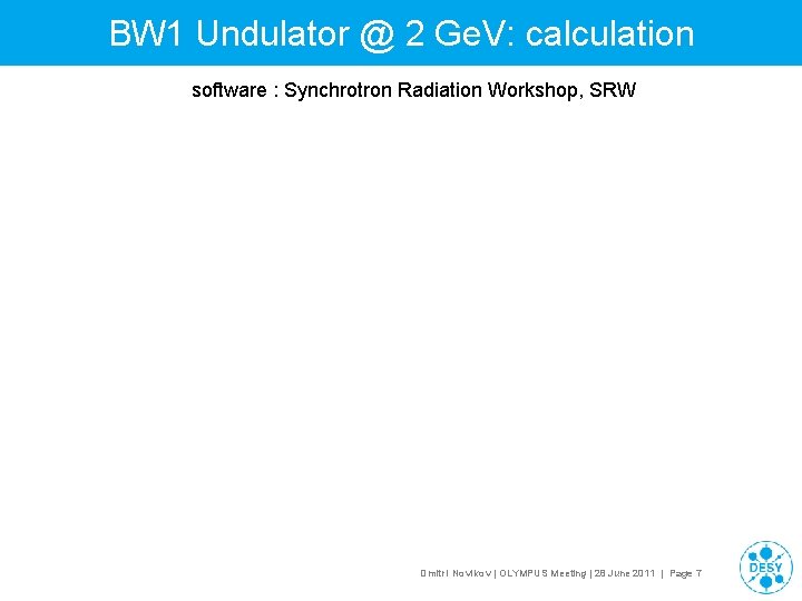 BW 1 Undulator @ 2 Ge. V: calculation software : Synchrotron Radiation Workshop, SRW
