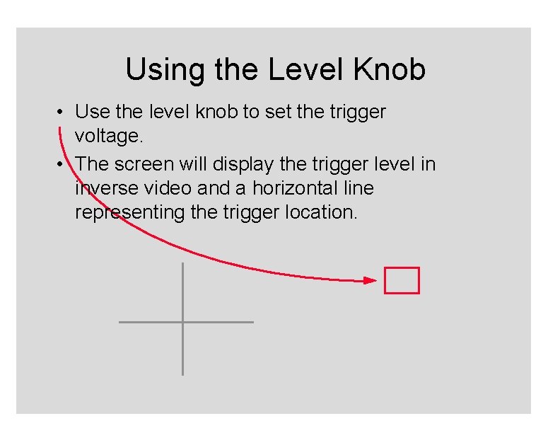 Using the Level Knob • Use the level knob to set the trigger voltage.