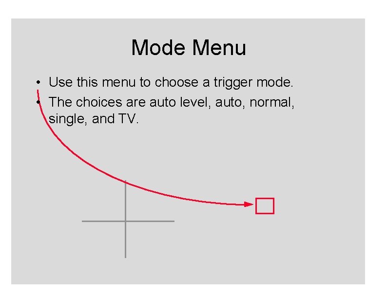 Mode Menu • Use this menu to choose a trigger mode. • The choices