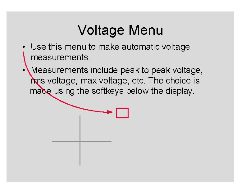 Voltage Menu • Use this menu to make automatic voltage measurements. • Measurements include