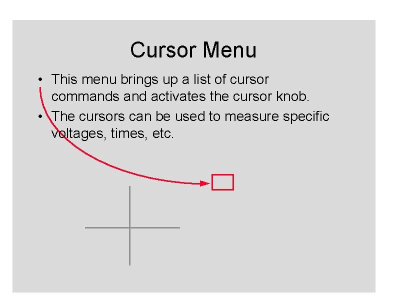 Cursor Menu • This menu brings up a list of cursor commands and activates