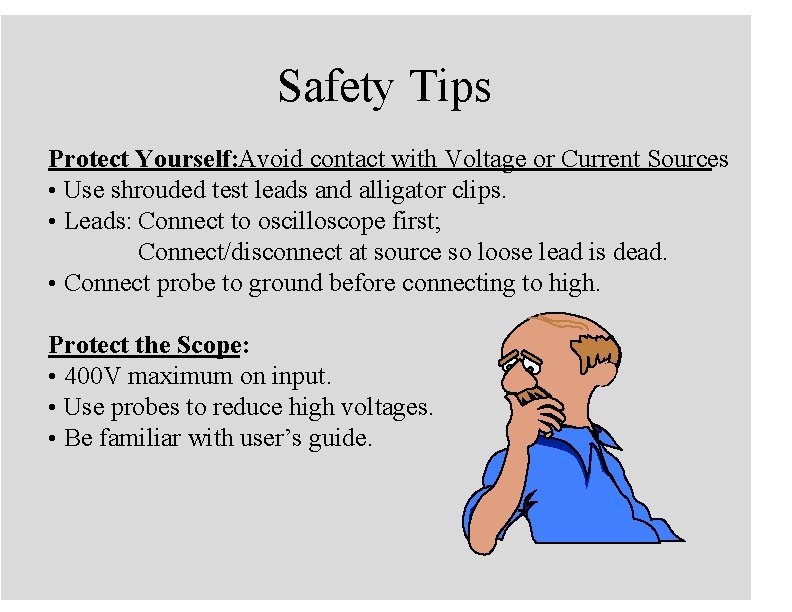 Safety Tips Protect Yourself: Avoid contact with Voltage or Current Sources • Use shrouded