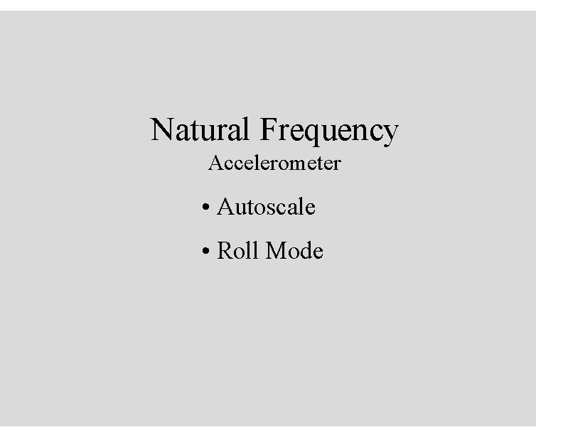 Natural Frequency Accelerometer • Autoscale • Roll Mode 