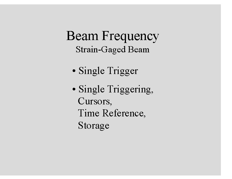 Beam Frequency Strain-Gaged Beam • Single Triggering, Cursors, Time Reference, Storage 