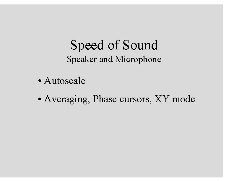 Speed of Sound Speaker and Microphone • Autoscale • Averaging, Phase cursors, XY mode