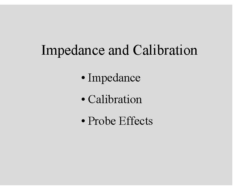 Impedance and Calibration • Impedance • Calibration • Probe Effects 