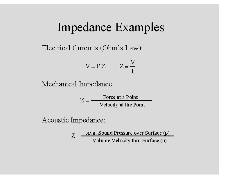 Impedance Examples Electrical Curcuits (Ohm’s Law): V = I¢ Z Z= V I Mechanical