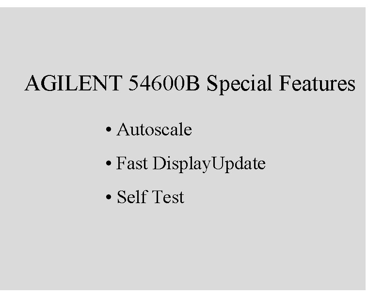 AGILENT 54600 B Special Features • Autoscale • Fast Display. Update • Self Test