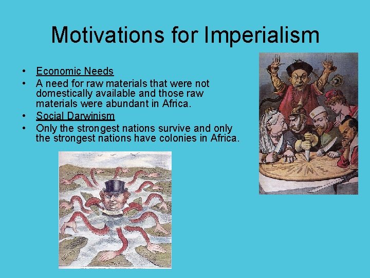 Motivations for Imperialism • Economic Needs • A need for raw materials that were