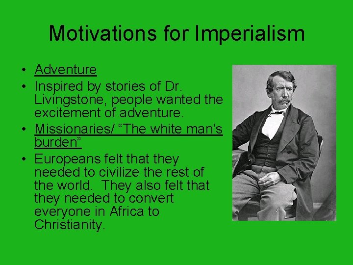 Motivations for Imperialism • Adventure • Inspired by stories of Dr. Livingstone, people wanted