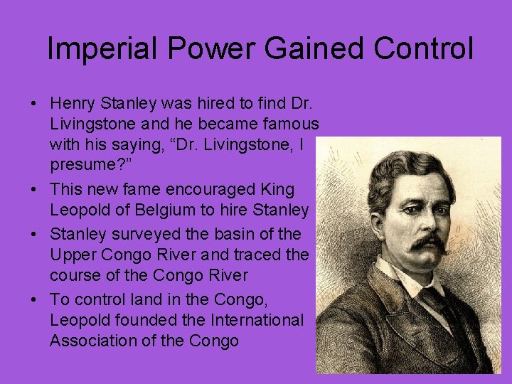 Imperial Power Gained Control • Henry Stanley was hired to find Dr. Livingstone and