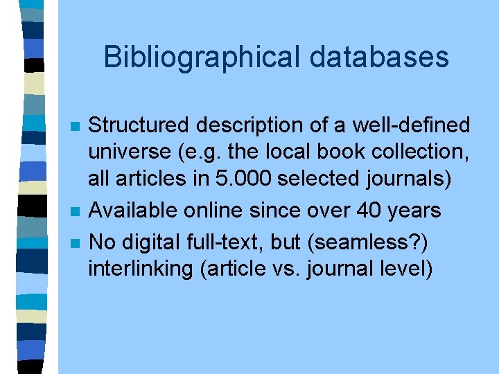 Bibliographical databases n n n Structured description of a well-defined universe (e. g. the