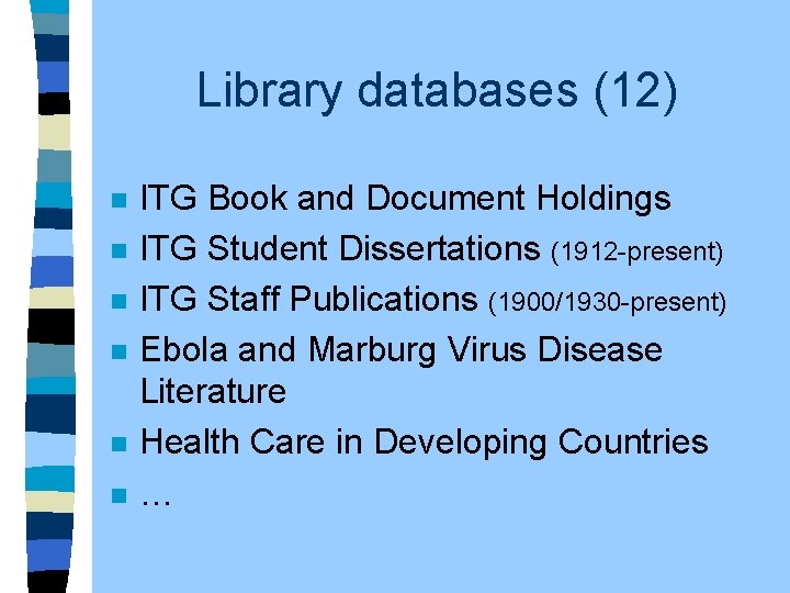 Library databases (12) n n n ITG Book and Document Holdings ITG Student Dissertations