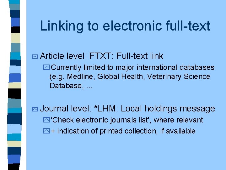 Linking to electronic full-text y Article level: FTXT: Full-text link y. Currently limited to