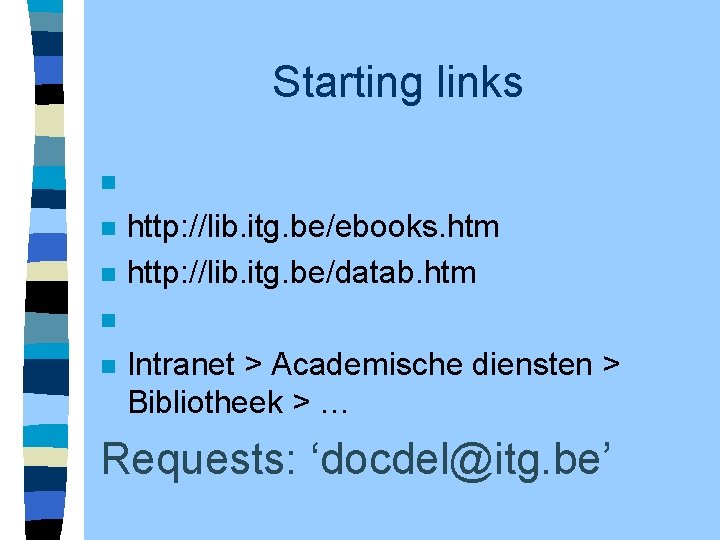 Starting links n n n http: //lib. itg. be/journals. htm http: //lib. itg. be/ebooks.