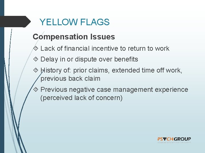 YELLOW FLAGS Compensation Issues Lack of financial incentive to return to work Delay in