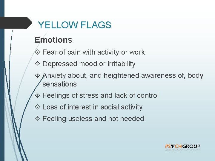 YELLOW FLAGS Emotions Fear of pain with activity or work Depressed mood or irritability