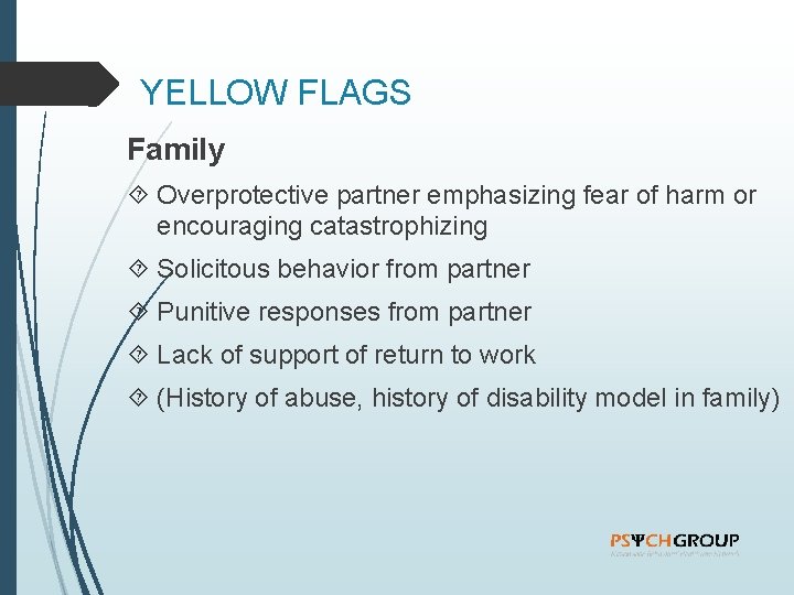 YELLOW FLAGS Family Overprotective partner emphasizing fear of harm or encouraging catastrophizing Solicitous behavior