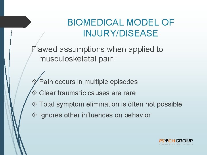 BIOMEDICAL MODEL OF INJURY/DISEASE Flawed assumptions when applied to musculoskeletal pain: Pain occurs in