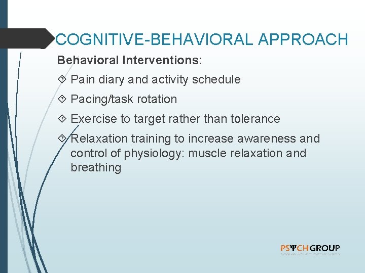 COGNITIVE-BEHAVIORAL APPROACH Behavioral Interventions: Pain diary and activity schedule Pacing/task rotation Exercise to target