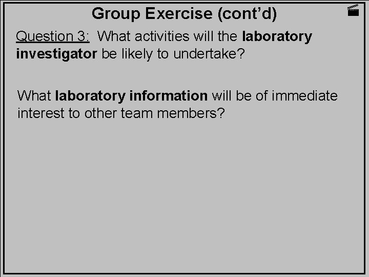 Group Exercise (cont’d) Question 3: What activities will the laboratory investigator be likely to