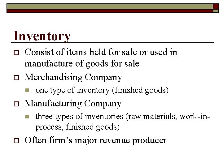 Inventory o o Consist of items held for sale or used in manufacture of