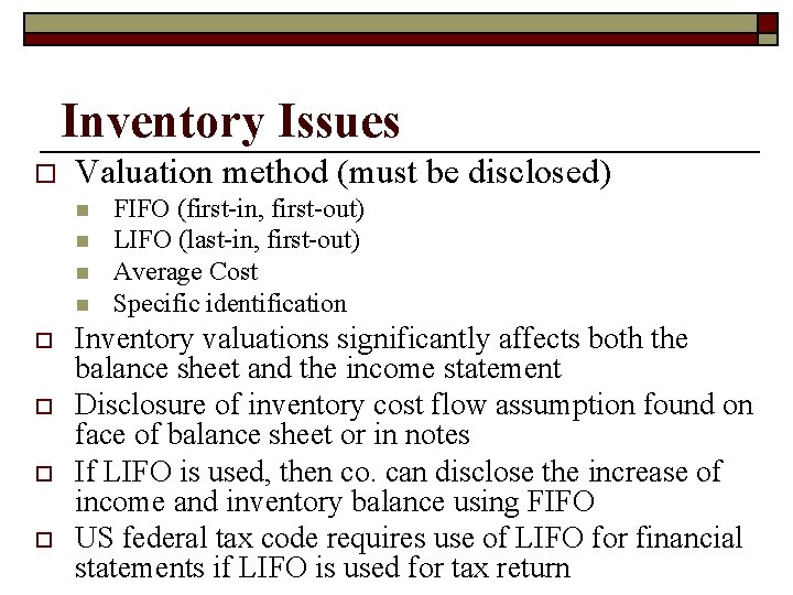 Inventory Issues o Valuation method (must be disclosed) n n o o FIFO (first-in,