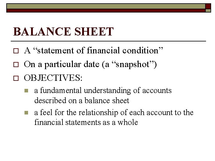 BALANCE SHEET o o o A “statement of financial condition” On a particular date